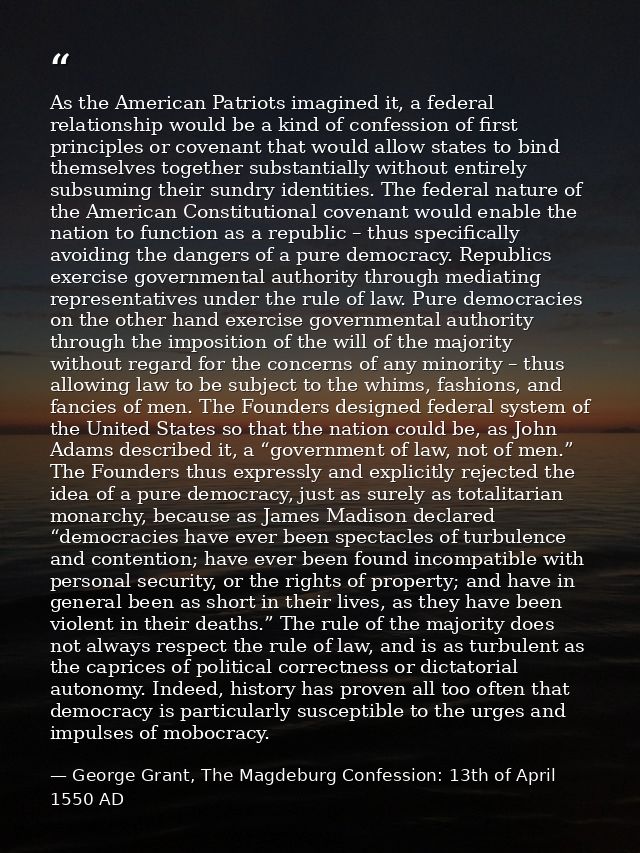 As the American Patriots imagined it, a federal relationship would be a kind of confession of first principles or covena — George Grant, The Magdeburg Confession: 13th of April 1550 AD