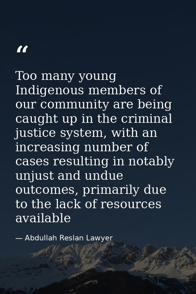 Too many young Indigenous members of our community are being caught up in the criminal justice system, with an increasin — Abdullah Reslan Lawyer