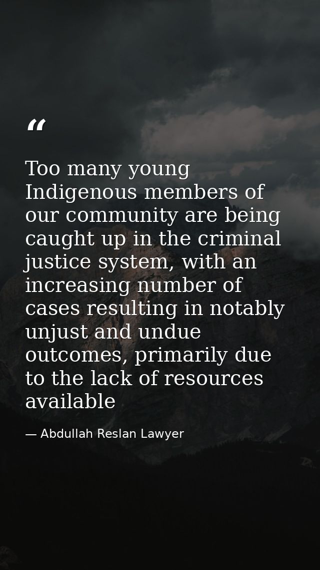 Too many young Indigenous members of our community are being caught up in the criminal justice system, with an increasin — Abdullah Reslan Lawyer