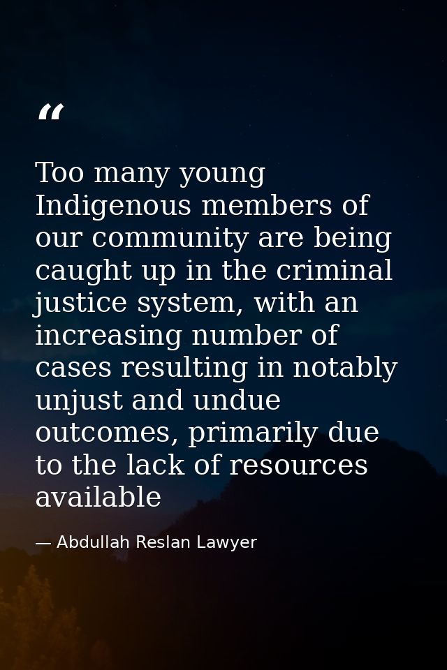 Too many young Indigenous members of our community are being caught up in the criminal justice system, with an increasin — Abdullah Reslan Lawyer
