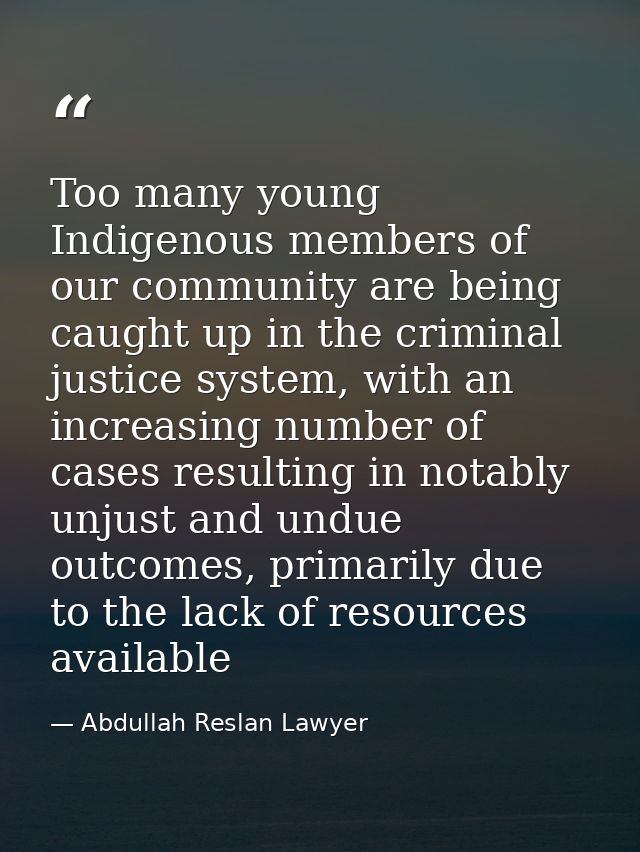 Too many young Indigenous members of our community are being caught up in the criminal justice system, with an increasin — Abdullah Reslan Lawyer