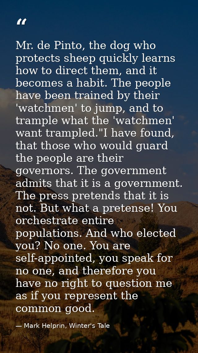Mr. de Pinto, the dog who protects sheep quickly learns how to direct them, and it becomes a habit. The people have been — Mark Helprin, Winter's Tale