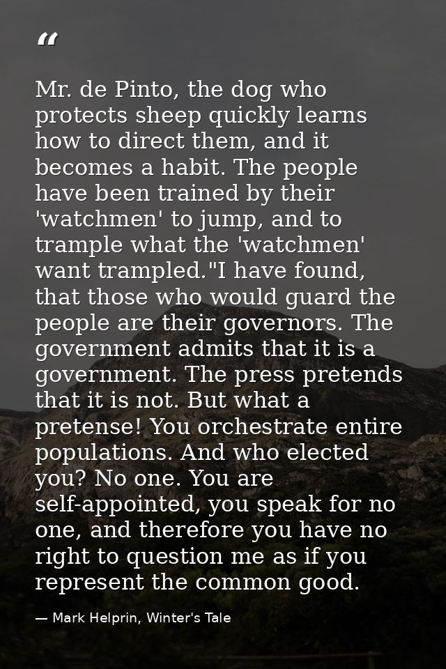 Mr. de Pinto, the dog who protects sheep quickly learns how to direct them, and it becomes a habit. The people have been — Mark Helprin, Winter's Tale