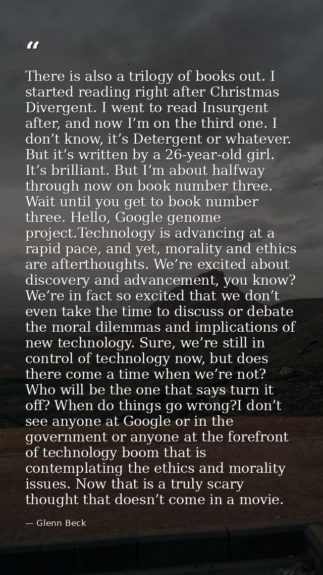 There is also a trilogy of books out. I started reading right after Christmas Divergent. I went to read Insurgent after, — Glenn Beck