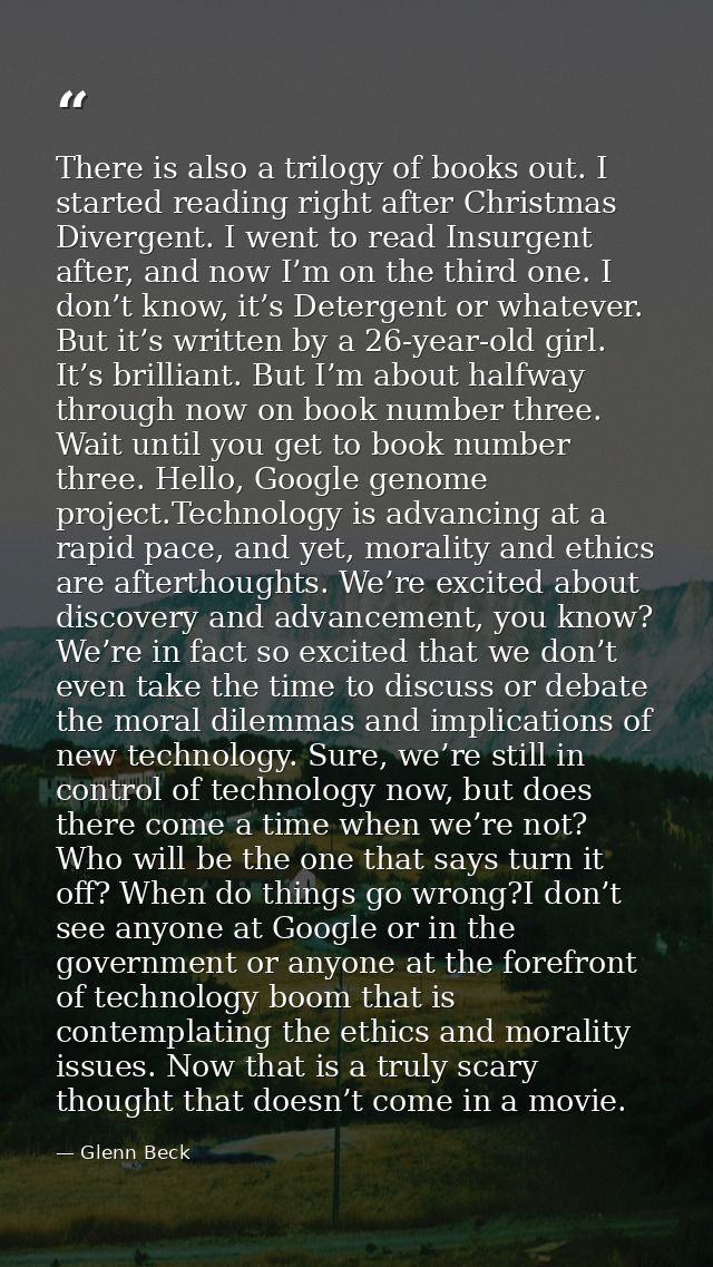 There is also a trilogy of books out. I started reading right after Christmas Divergent. I went to read Insurgent after, — Glenn Beck