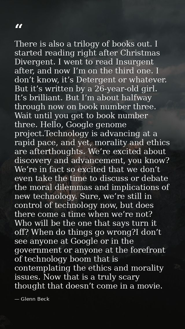 There is also a trilogy of books out. I started reading right after Christmas Divergent. I went to read Insurgent after, — Glenn Beck