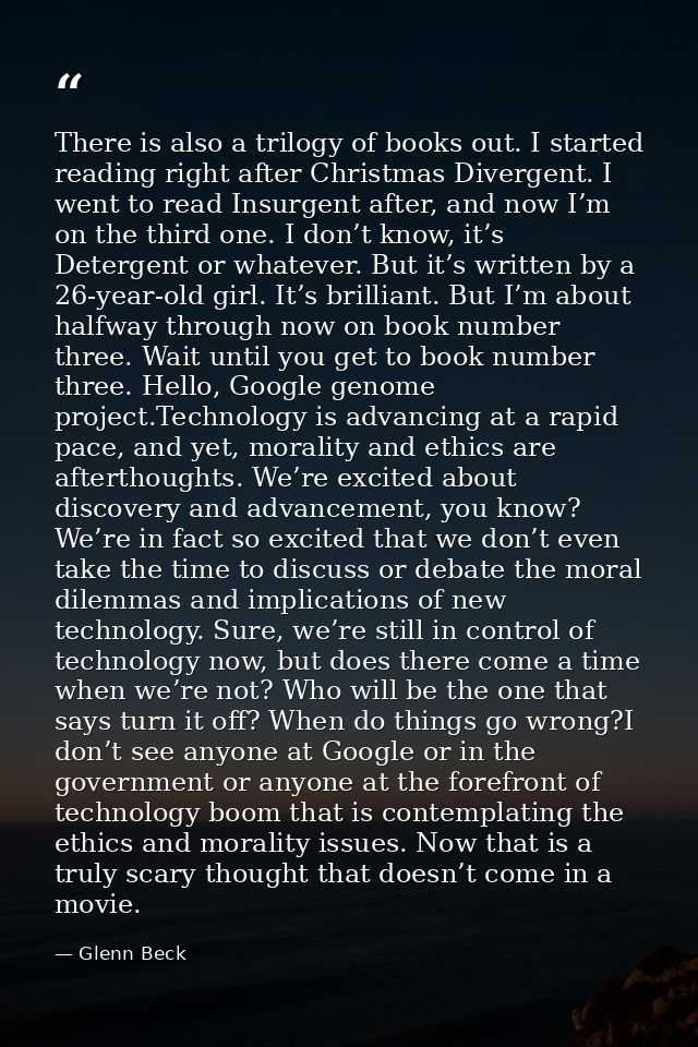 There is also a trilogy of books out. I started reading right after Christmas Divergent. I went to read Insurgent after, — Glenn Beck