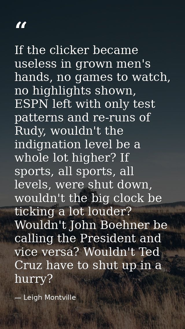 If the clicker became useless in grown men's hands, no games to watch, no highlights shown, ESPN left with only test pat — Leigh Montville