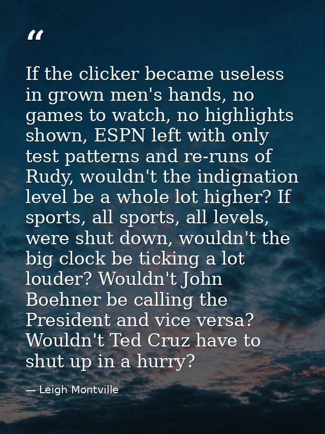 If the clicker became useless in grown men's hands, no games to watch, no highlights shown, ESPN left with only test pat — Leigh Montville