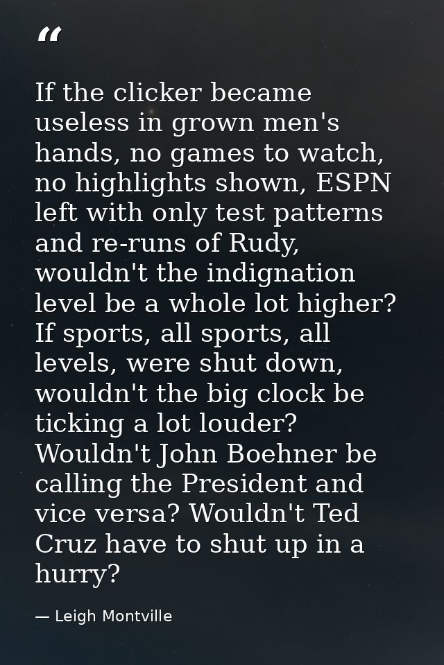 If the clicker became useless in grown men's hands, no games to watch, no highlights shown, ESPN left with only test pat — Leigh Montville