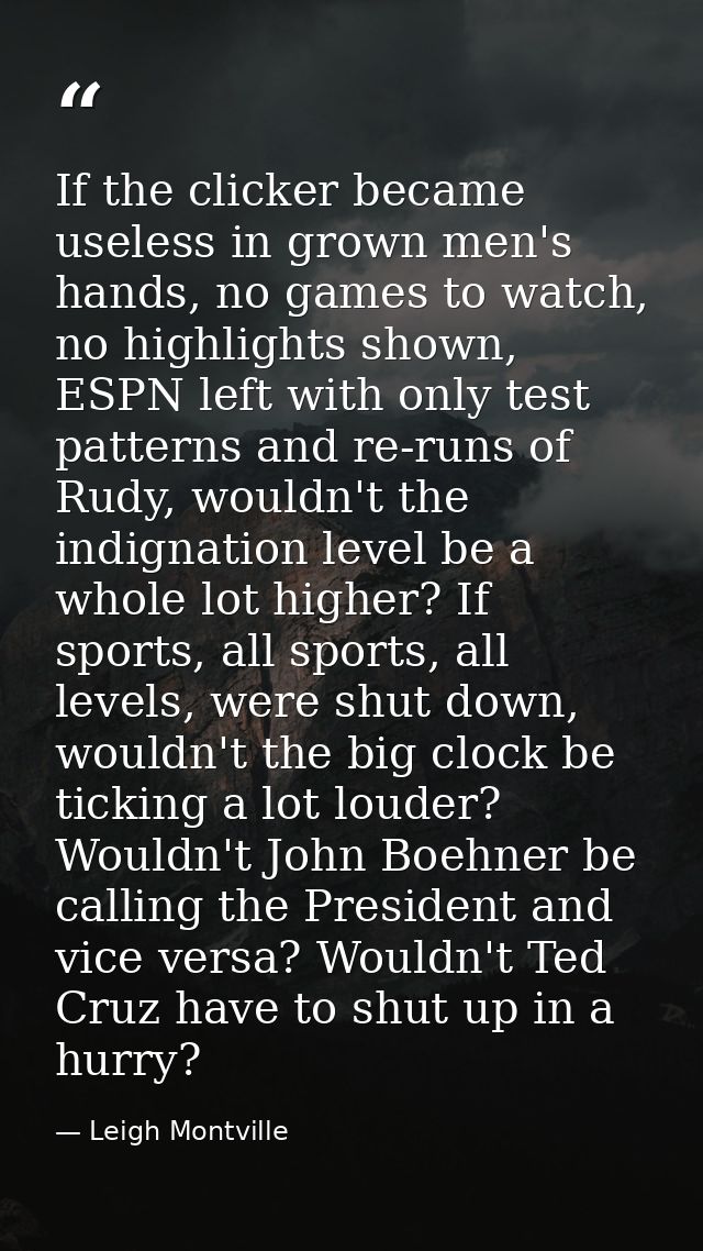 If the clicker became useless in grown men's hands, no games to watch, no highlights shown, ESPN left with only test pat — Leigh Montville