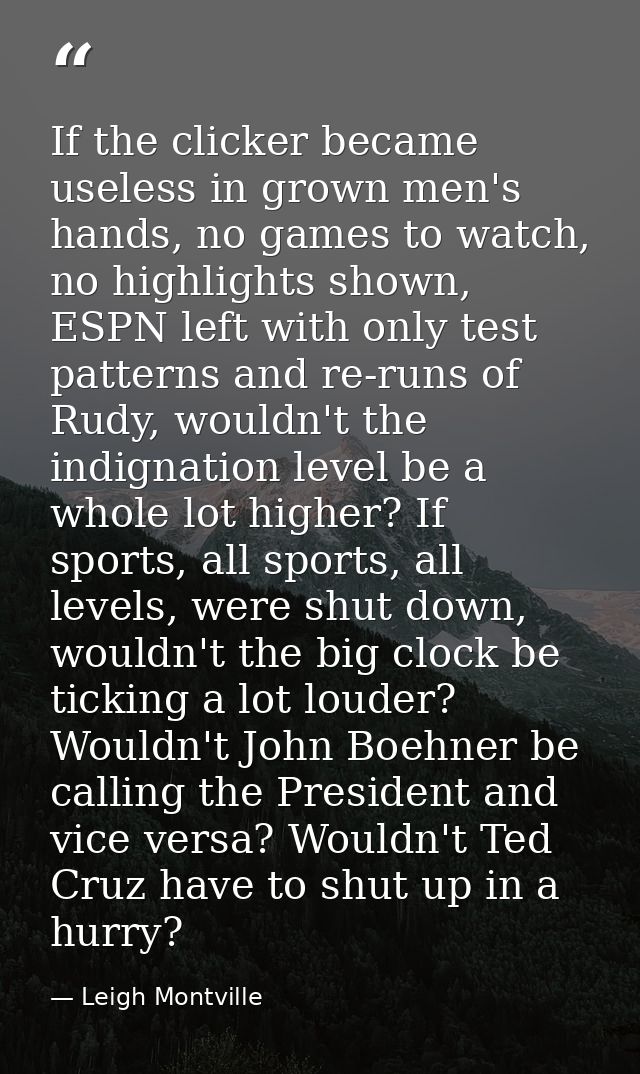 If the clicker became useless in grown men's hands, no games to watch, no highlights shown, ESPN left with only test pat — Leigh Montville