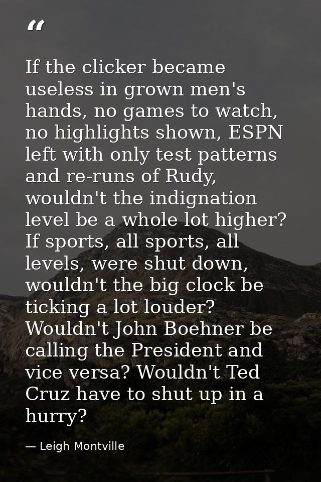 If the clicker became useless in grown men's hands, no games to watch, no highlights shown, ESPN left with only test pat — Leigh Montville