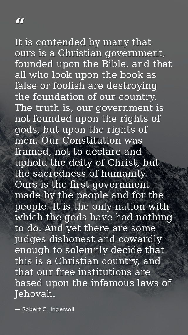 It is contended by many that ours is a Christian government, founded upon the Bible, and that all who look upon the book — Robert G. Ingersoll