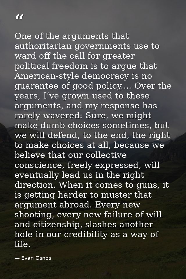 One of the arguments that authoritarian governments use to ward off the call for greater political freedom is to argue t — Evan Osnos