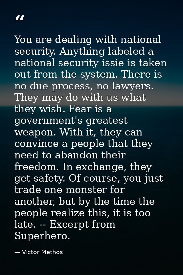 You are dealing with national security. Anything labeled a national security issie is taken out from the system. There i — Victor Methos