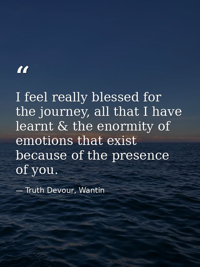 I feel really blessed for the journey, all that I have learnt & the enormity of emotions that exist because of the prese — Truth Devour, Wantin