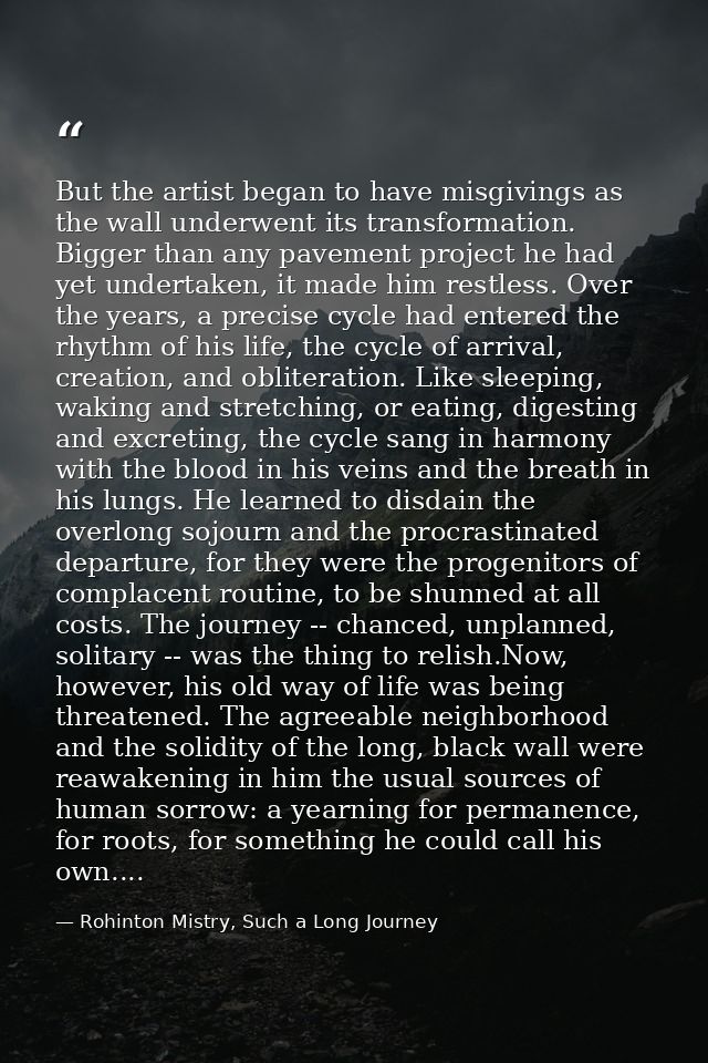 But the artist began to have misgivings as the wall underwent its transformation. Bigger than any pavement project he ha — Rohinton Mistry, Such a Long Journey