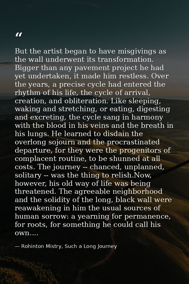 But the artist began to have misgivings as the wall underwent its transformation. Bigger than any pavement project he ha — Rohinton Mistry, Such a Long Journey