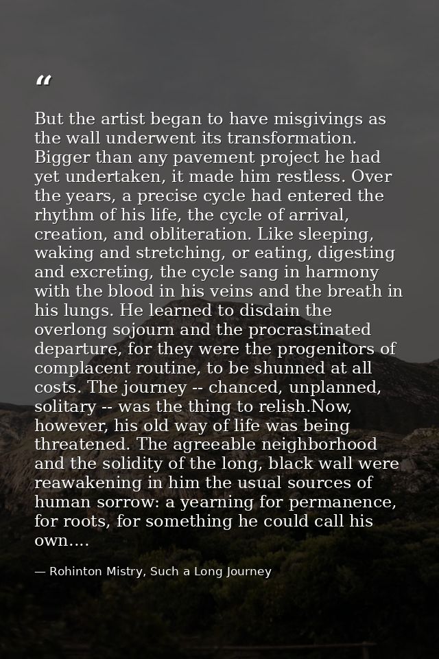 But the artist began to have misgivings as the wall underwent its transformation. Bigger than any pavement project he ha — Rohinton Mistry, Such a Long Journey