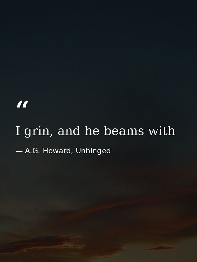 I grin, and he beams with — A.G. Howard, Unhinged