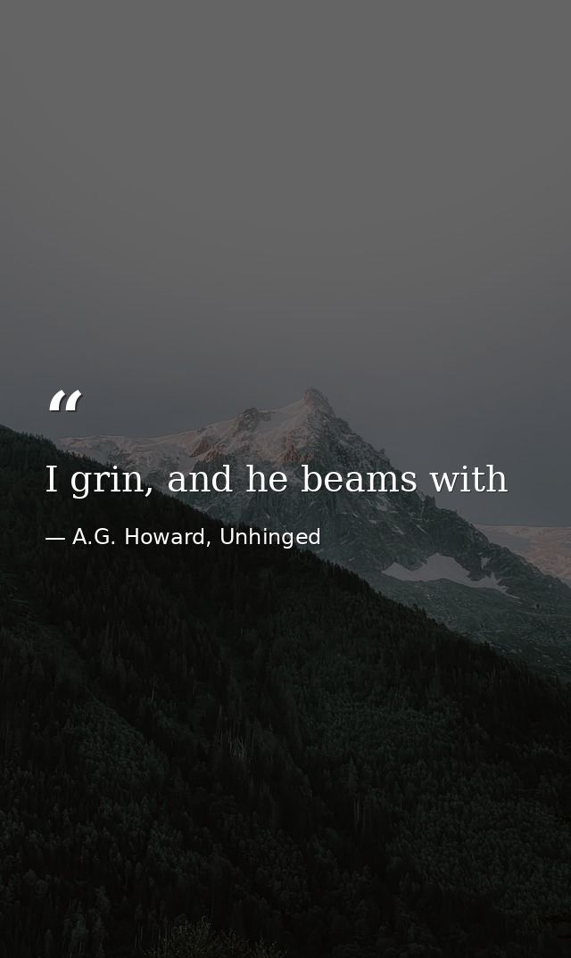 I grin, and he beams with — A.G. Howard, Unhinged