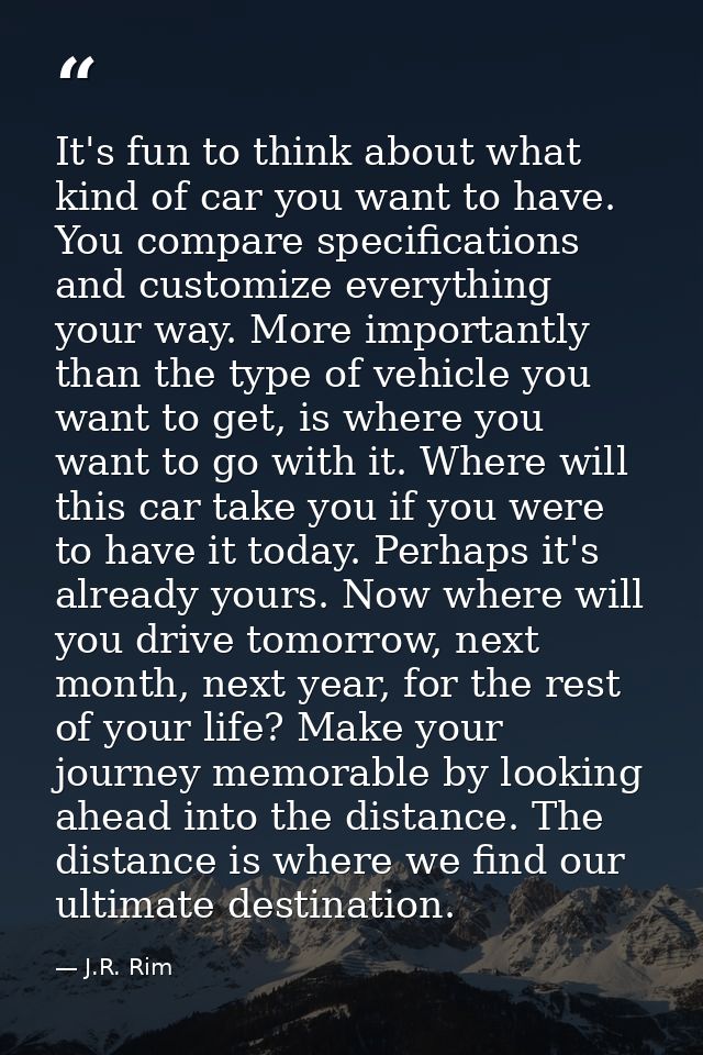 It's fun to think about what kind of car you want to have. You compare specifications and customize everything your way. — J.R. Rim