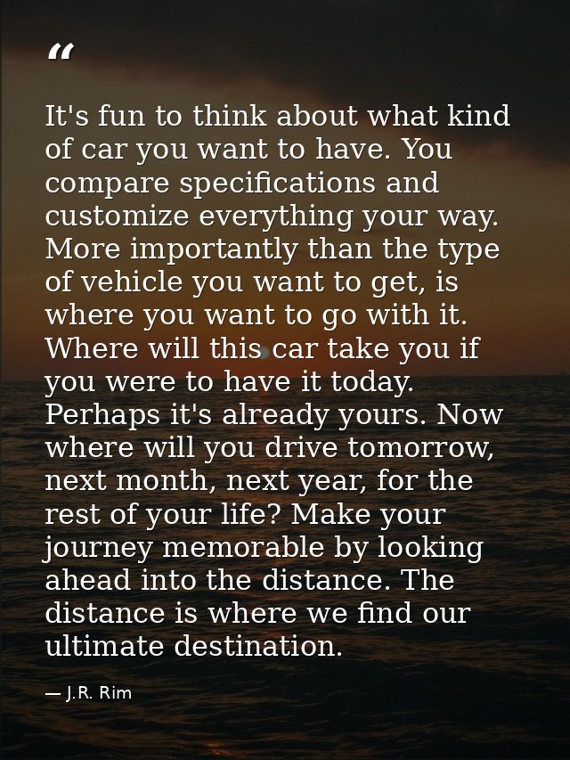 It's fun to think about what kind of car you want to have. You compare specifications and customize everything your way. — J.R. Rim