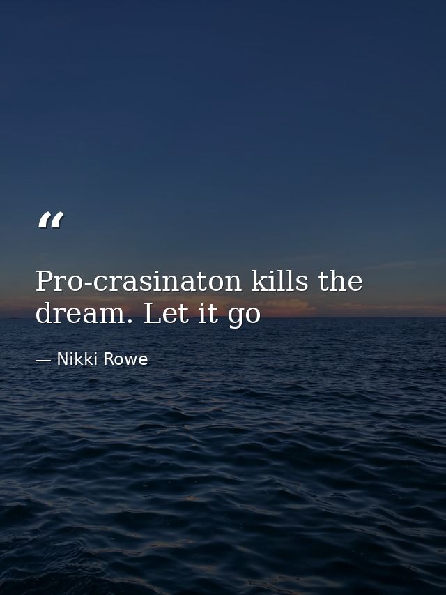 Pro-crasinaton kills the dream. Let it go — Nikki Rowe