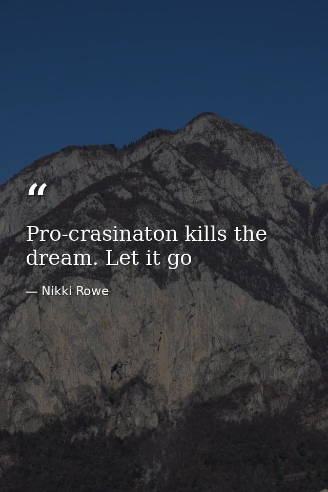 Pro-crasinaton kills the dream. Let it go — Nikki Rowe