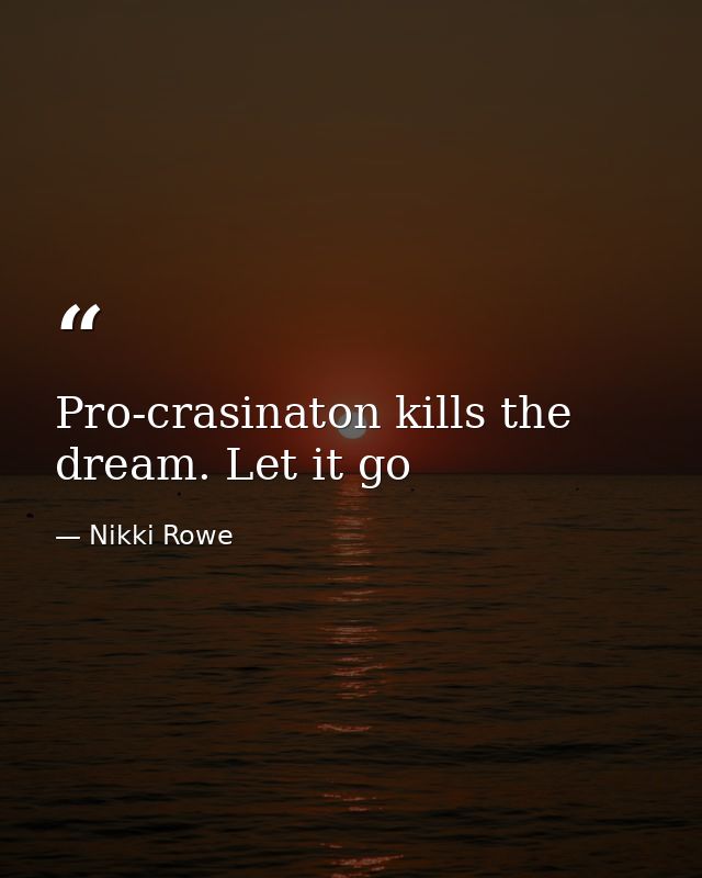Pro-crasinaton kills the dream. Let it go — Nikki Rowe