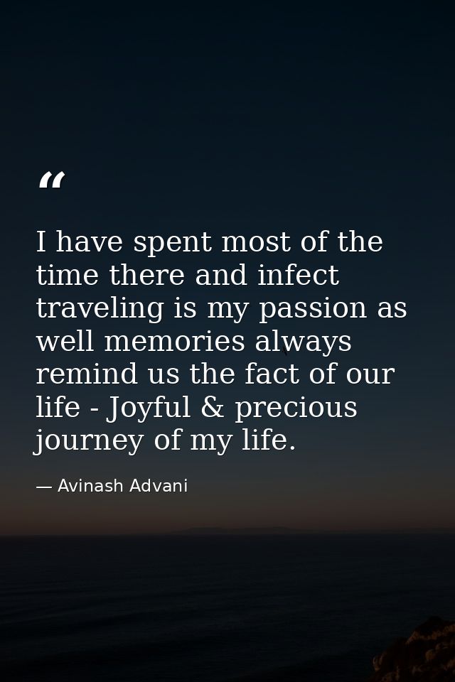 I have spent most of the time there and infect traveling is my passion as well memories always remind us the fact of our — Avinash Advani