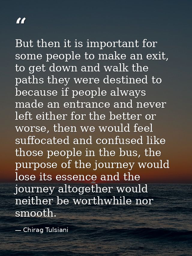 But then it is important for some people to make an exit, to get down and walk the paths they were destined to because i — Chirag Tulsiani