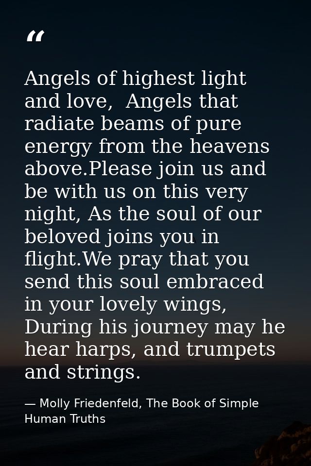Angels of highest light and love,  Angels that radiate beams of pure energy from the heavens above.Please join us and be — Molly Friedenfeld, The Book of Simple Human Truths