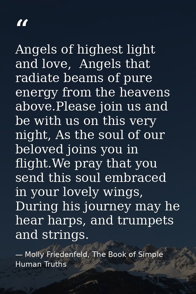 Angels of highest light and love,  Angels that radiate beams of pure energy from the heavens above.Please join us and be — Molly Friedenfeld, The Book of Simple Human Truths