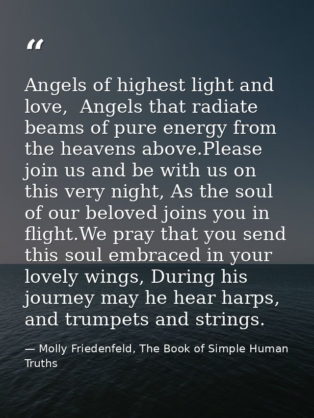 Angels of highest light and love,  Angels that radiate beams of pure energy from the heavens above.Please join us and be — Molly Friedenfeld, The Book of Simple Human Truths
