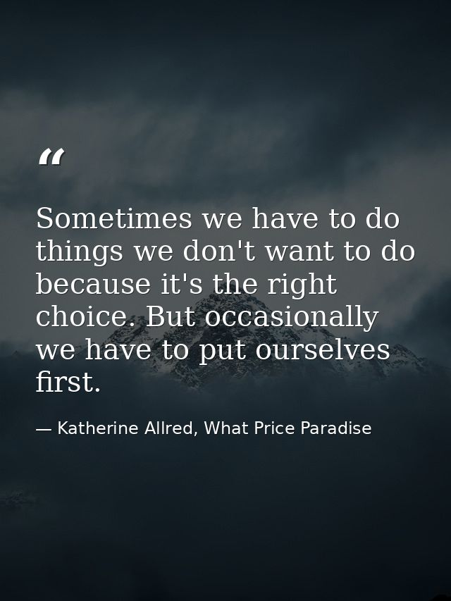 Sometimes we have to do things we don't want to do because it's the right choice. But occasionally we have to put oursel — Katherine Allred, What Price Paradise