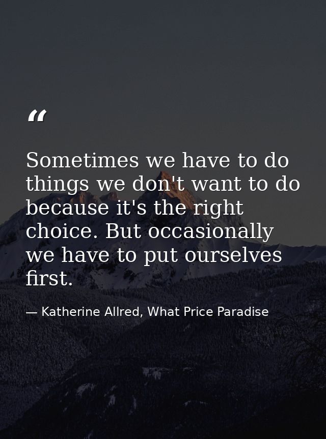 Sometimes we have to do things we don't want to do because it's the right choice. But occasionally we have to put oursel — Katherine Allred, What Price Paradise