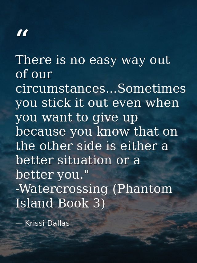 There is no easy way out of our circumstances...Sometimes you stick it out even when you want to give up because you kno — Krissi Dallas