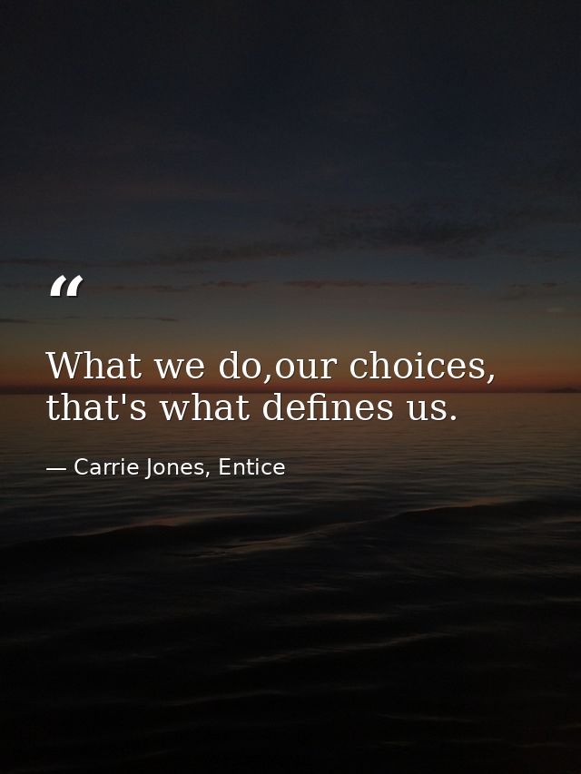What we do,our choices, that's what defines us. — Carrie Jones, Entice