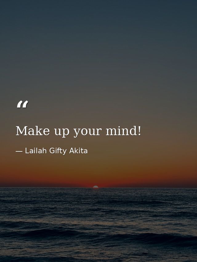 Make up your mind! — Lailah Gifty Akita