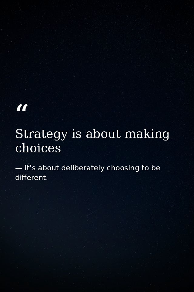 Strategy is about making choices — it’s about deliberately choosing to be different.