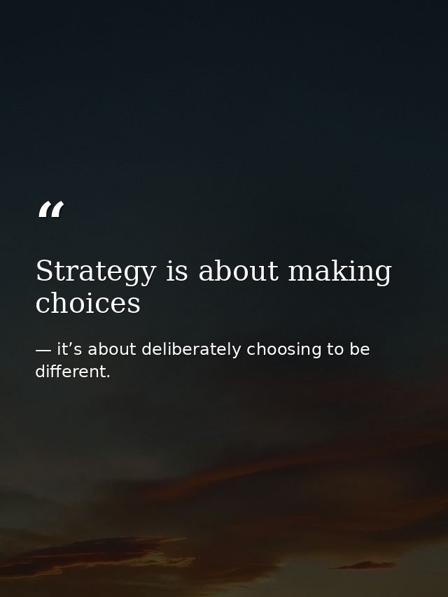 Strategy is about making choices — it’s about deliberately choosing to be different.