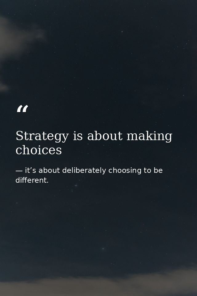 Strategy is about making choices — it’s about deliberately choosing to be different.