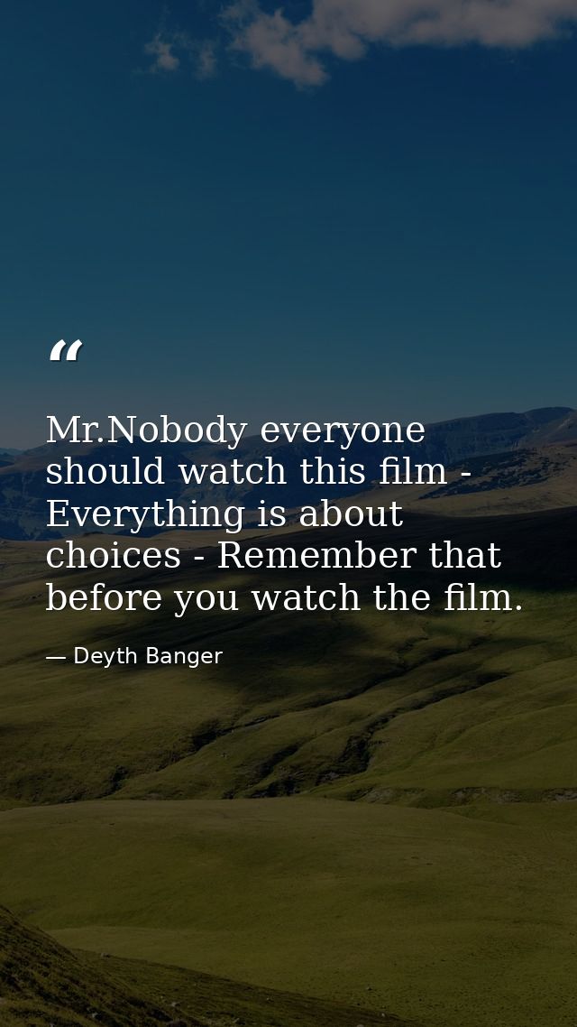 Mr.Nobody everyone should watch this film - Everything is about choices - Remember that before you watch the film. — Deyth Banger