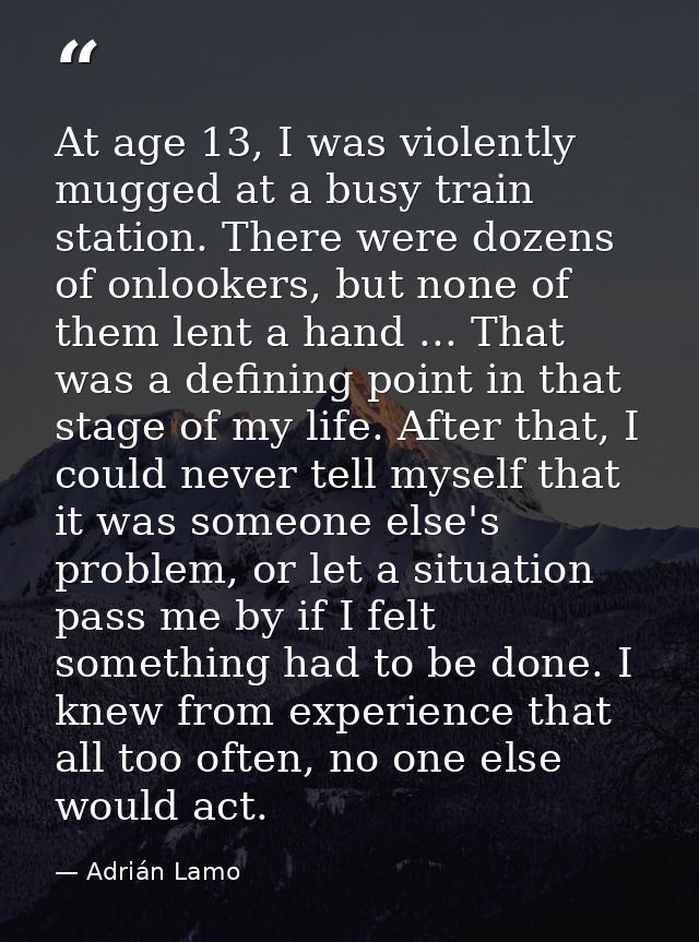 At age 13, I was violently mugged at a busy train station. There were dozens of onlookers, but none of them lent a hand  — Adrián Lamo