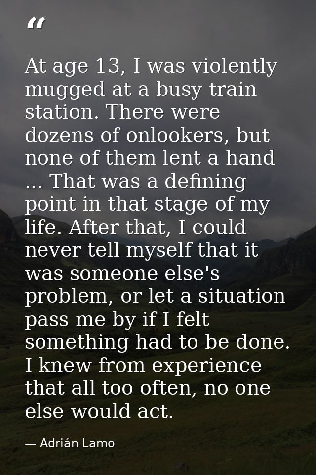 At age 13, I was violently mugged at a busy train station. There were dozens of onlookers, but none of them lent a hand  — Adrián Lamo