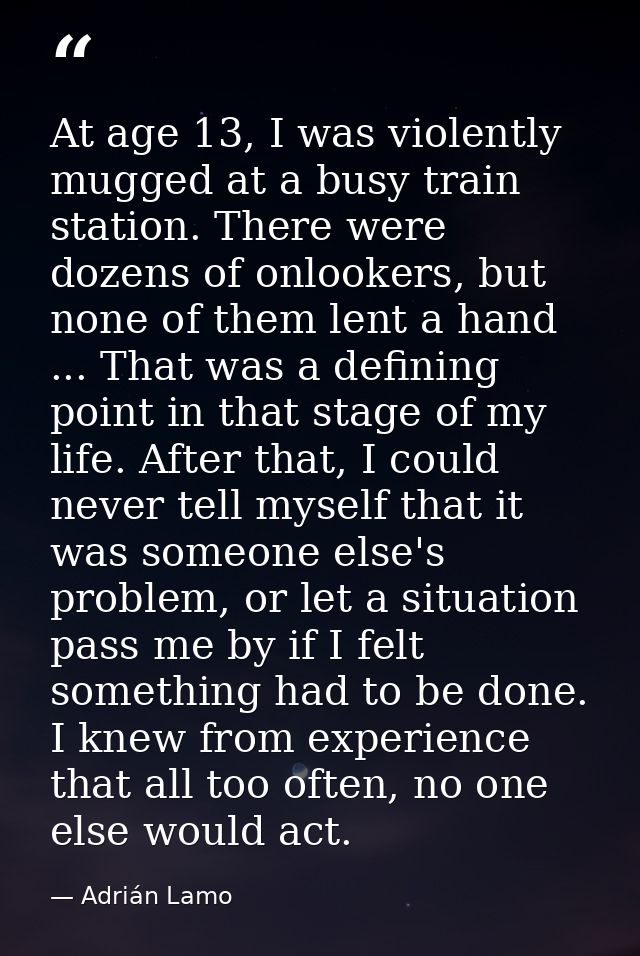 At age 13, I was violently mugged at a busy train station. There were dozens of onlookers, but none of them lent a hand  — Adrián Lamo