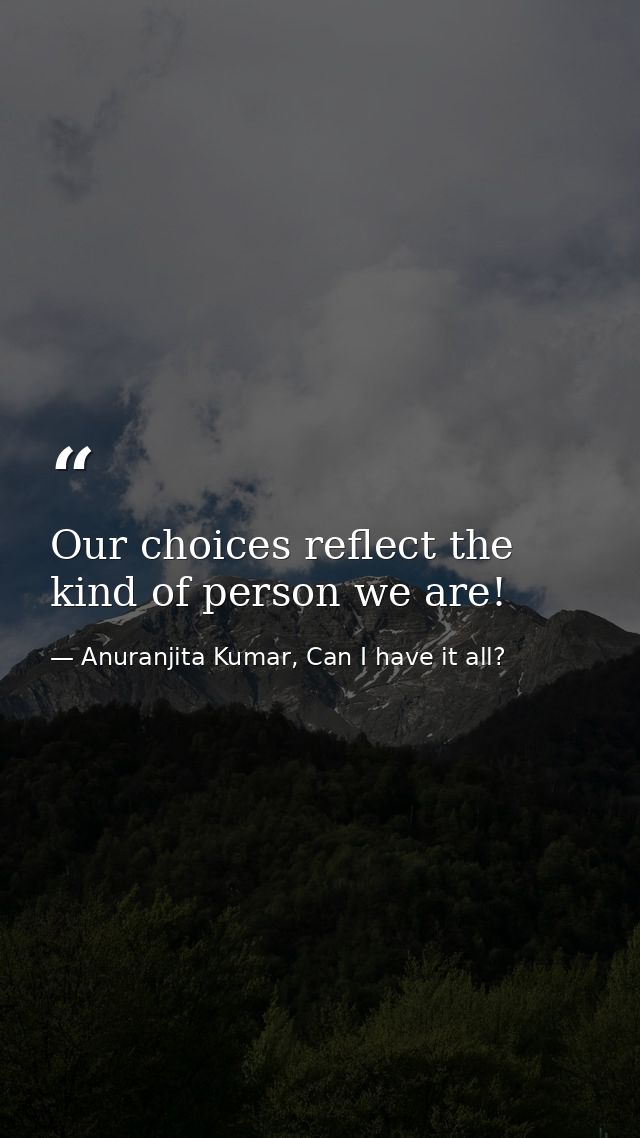 Our choices reflect the kind of person we are! — Anuranjita Kumar, Can I have it all?