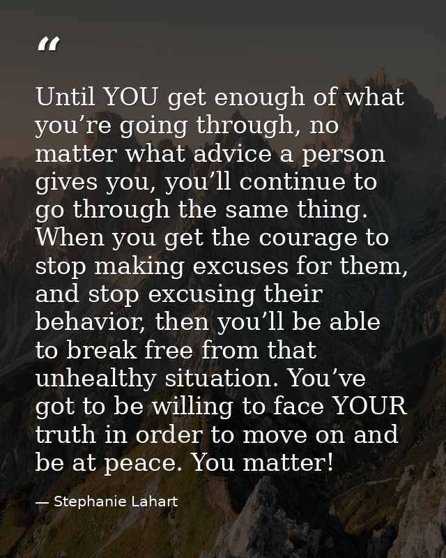 Until YOU get enough of what you’re going through, no matter what advice a person gives you, you’ll continue to go throu — Stephanie Lahart